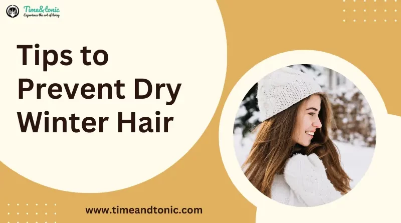 Tips to Prevent Dry Winter Hair