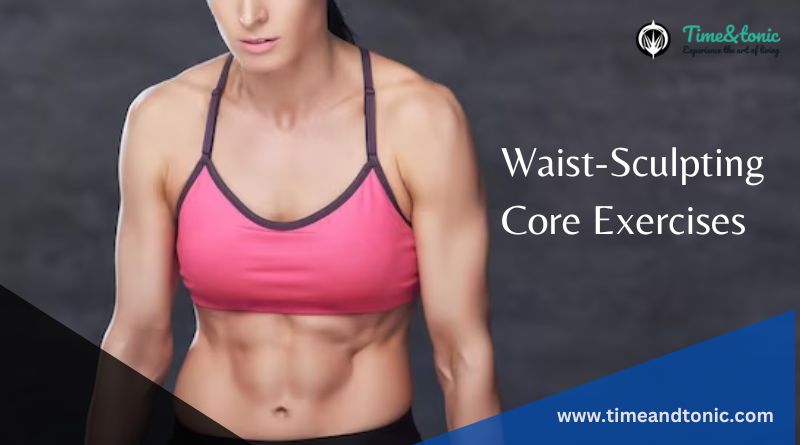 Waist-Sculpting Core Exercises