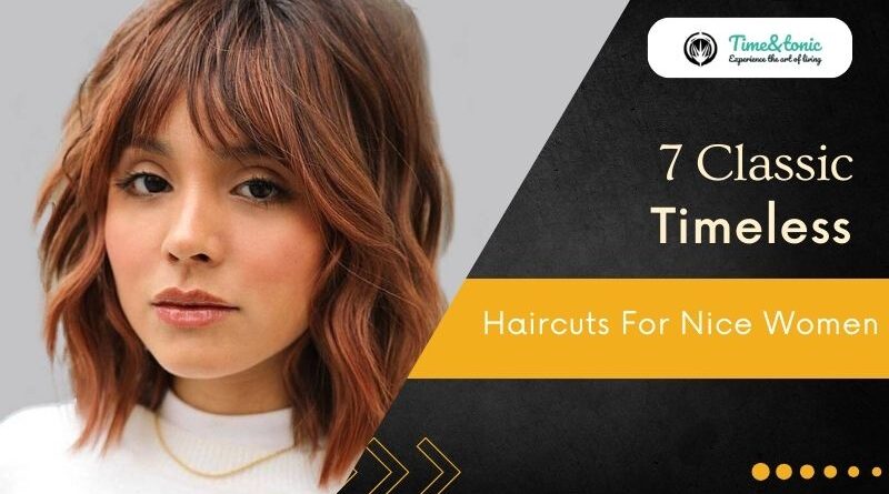 7 Classic Timeless Haircuts For Nice Women